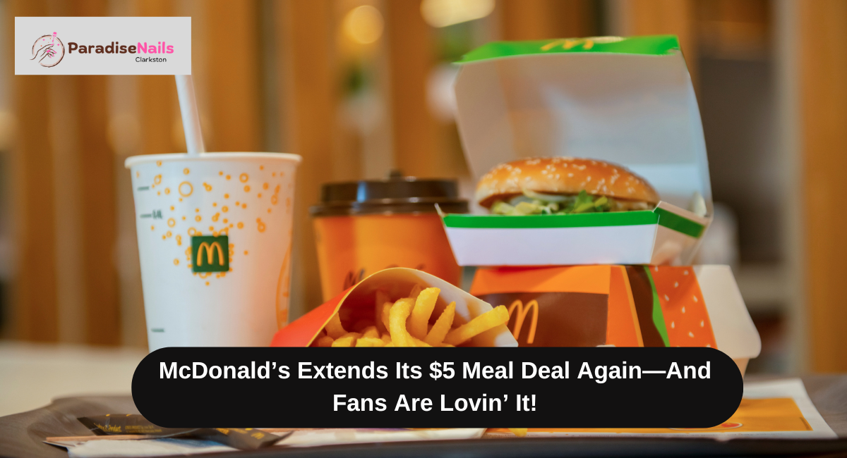 McDonald’s Extends Its $5 Meal Deal Again—And Fans Are Lovin’ It!