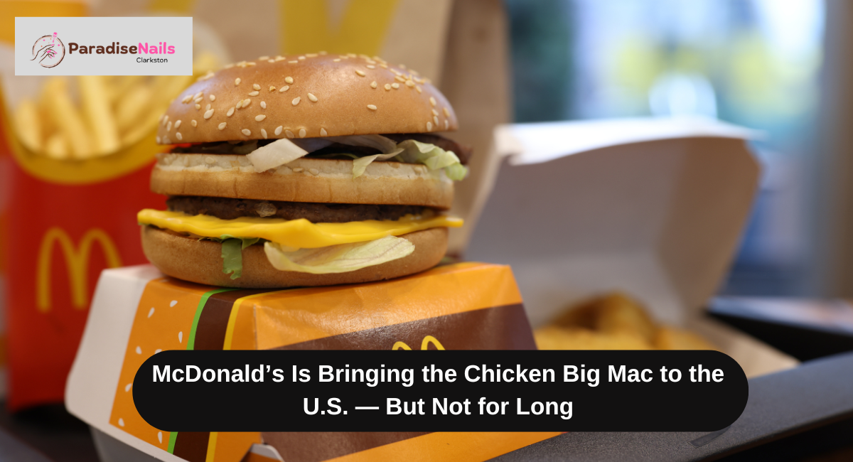 McDonald’s Is Bringing the Chicken Big Mac to the U.S. — But Not for Long